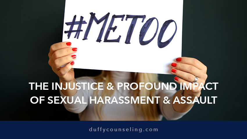 The Injustice & Profound Impact of Sexual Harassment & Sexual Assault