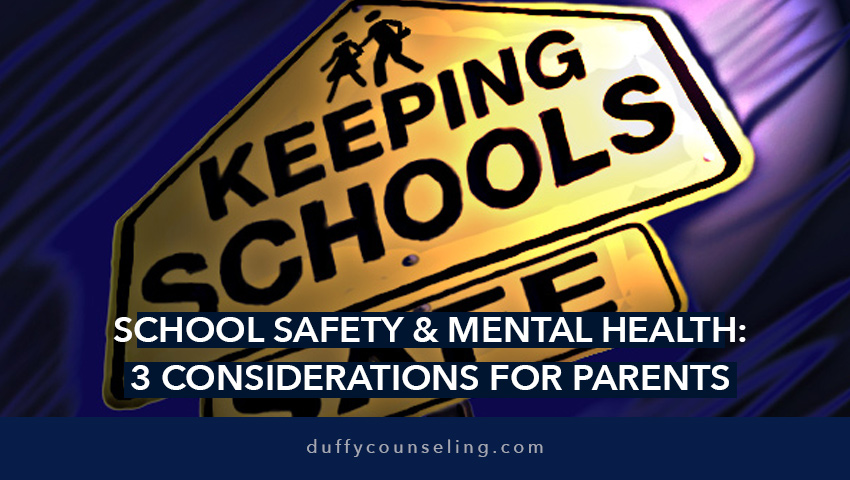 School Safety & Mental Health: 3 Considerations for Parents & School Personnel
