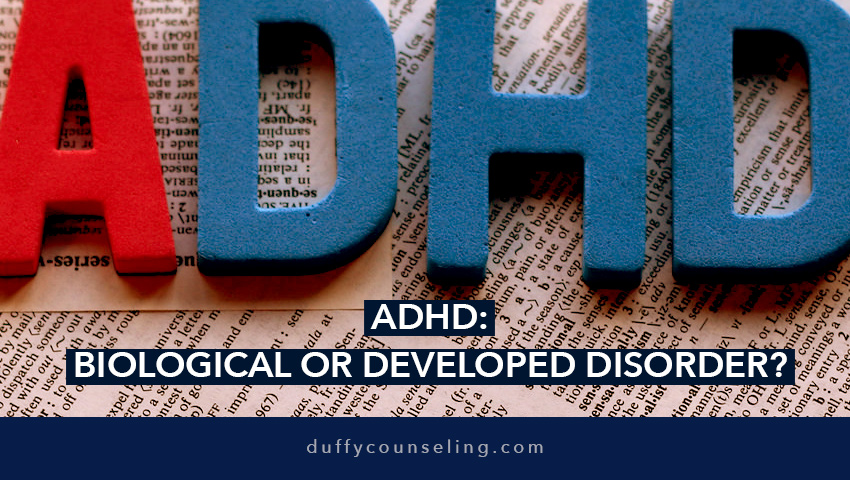 ADHD: Biological or Developed Disorder?
